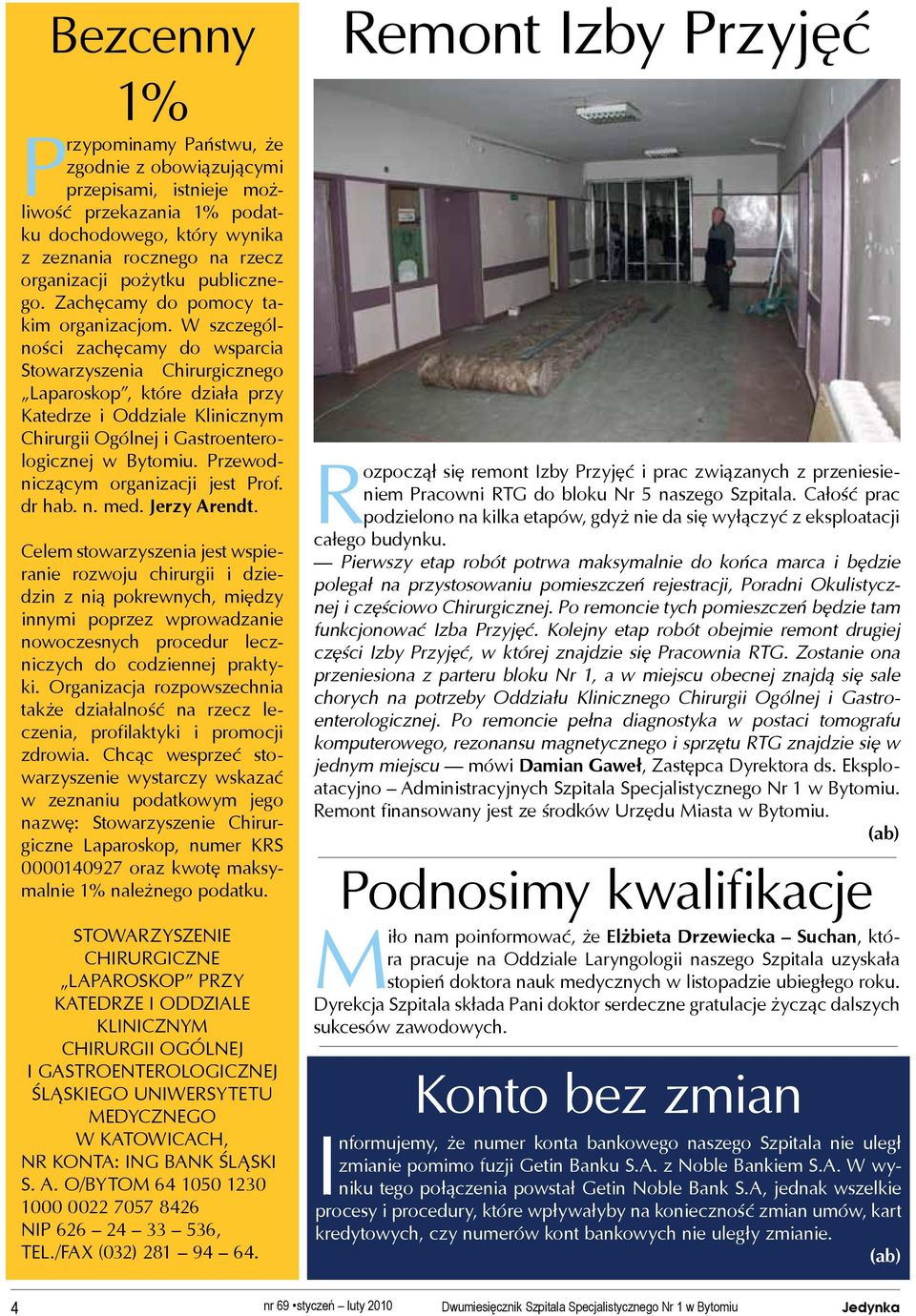 W szczególności zachęcamy do wsparcia Stowarzyszenia Chirurgicznego Laparoskop, które działa przy Katedrze i Oddziale Klinicznym Chirurgii Ogólnej i Gastroenterologicznej w Bytomiu.