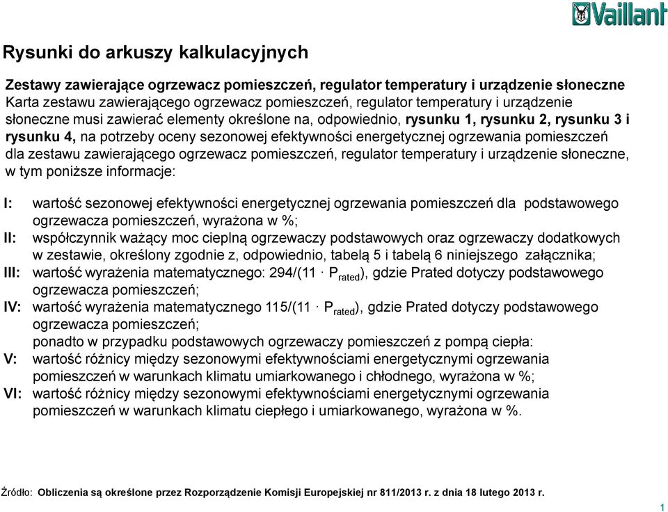 pomieszczeń, regulator temperatury i urządzenie słoneczne, w tym poniższe informacje: I: wartość sezonowej efektywności energetycznej ogrzewania pomieszczeń dla podstawowego ogrzewacza pomieszczeń,