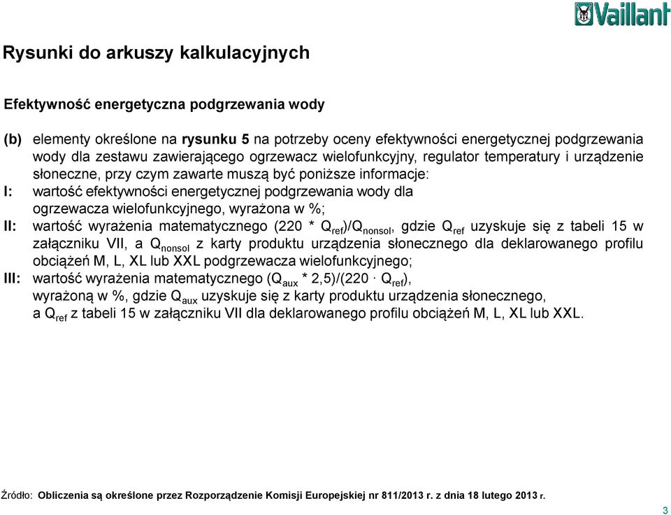 II: wartość wyrażenia matematycznego (220 * Q ref )/Q nonsol, gdzie Q ref uzyskuje się z tabeli 15 w załączniku VII, a Q nonsol z karty produktu urządzenia słonecznego dla deklarowanego profilu