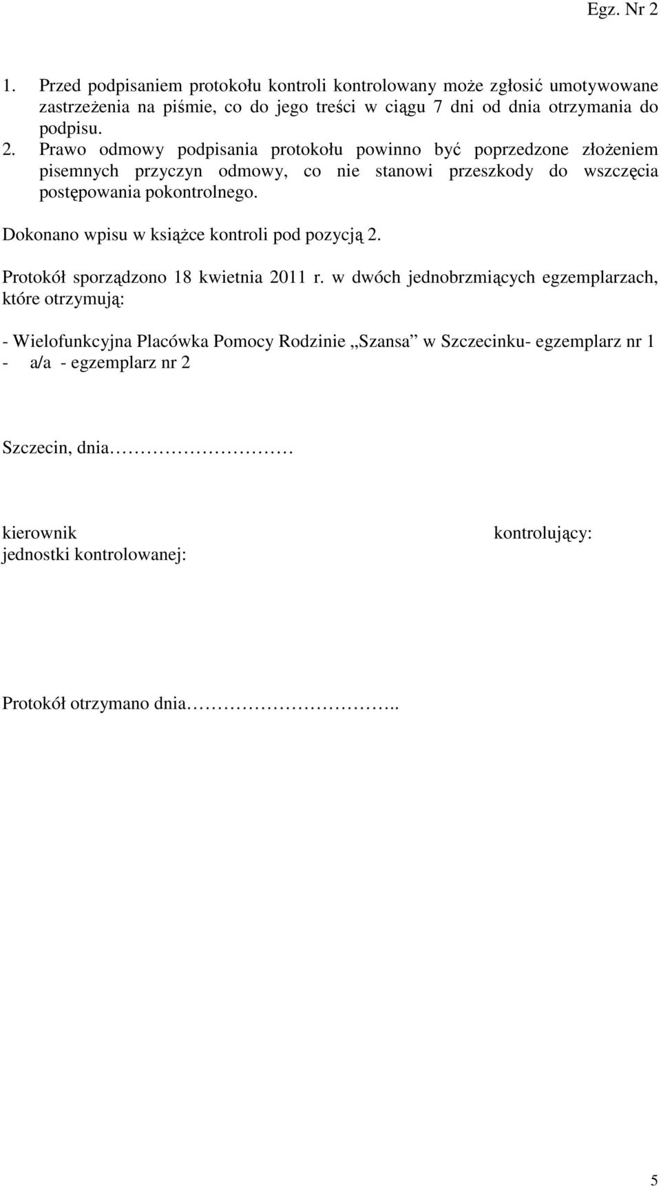 Dokonano wpisu w książce kontroli pod pozycją 2. Protokół sporządzono 18 kwietnia 2011 r.