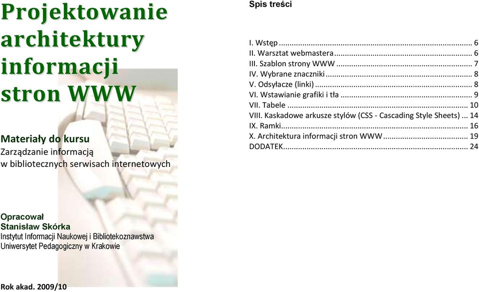 Wstawianie grafiki i tła... 9 VII. Tabele... 10 VIII. Kaskadowe arkusze stylów (CSS - Cascading Style Sheets)... 14 IX. Ramki... 16 X.