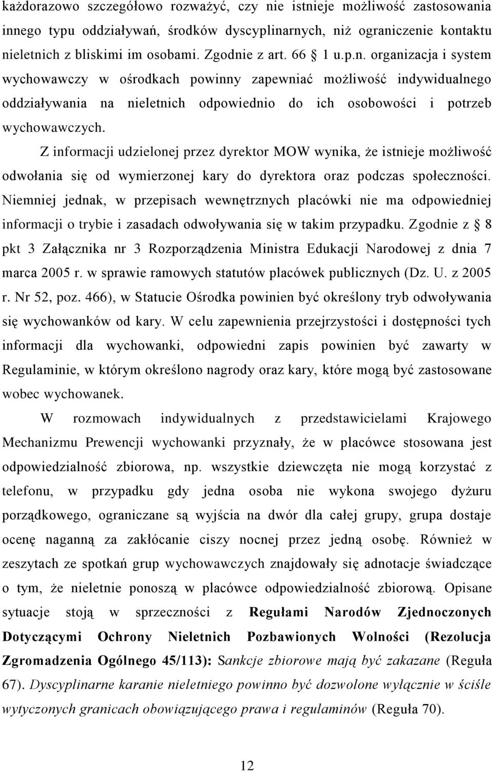 Z informacji udzielonej przez dyrektor MOW wynika, że istnieje możliwość odwołania się od wymierzonej kary do dyrektora oraz podczas społeczności.