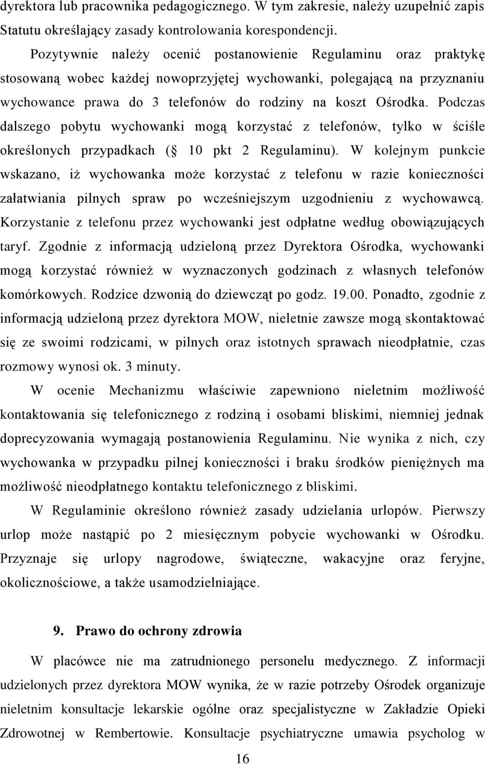 Podczas dalszego pobytu wychowanki mogą korzystać z telefonów, tylko w ściśle określonych przypadkach ( 10 pkt 2 Regulaminu).