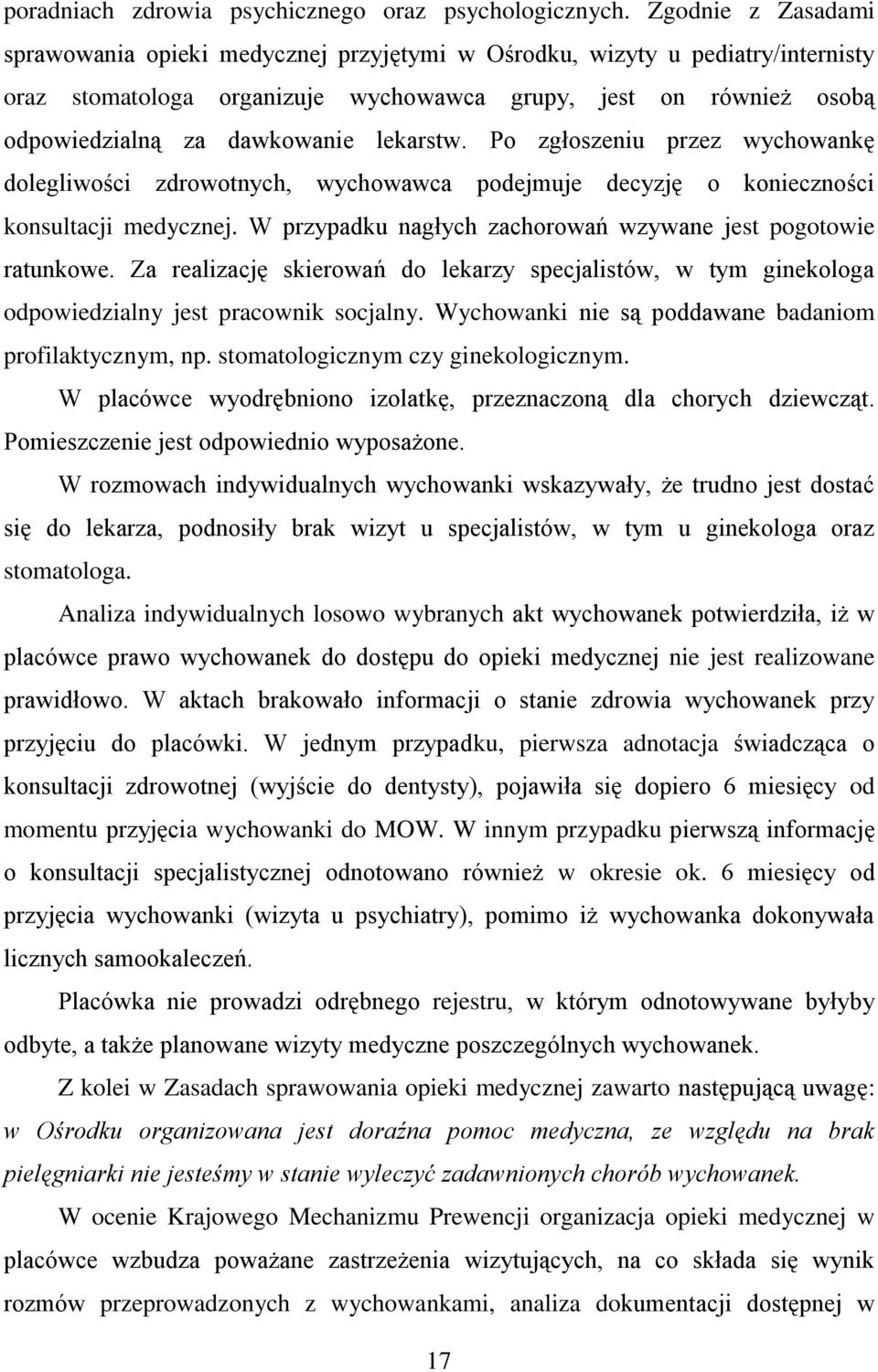 lekarstw. Po zgłoszeniu przez wychowankę dolegliwości zdrowotnych, wychowawca podejmuje decyzję o konieczności konsultacji medycznej. W przypadku nagłych zachorowań wzywane jest pogotowie ratunkowe.