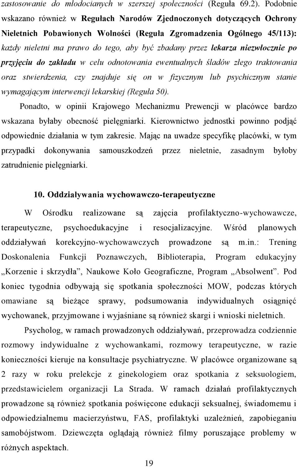 przez lekarza niezwłocznie po przyjęciu do zakładu w celu odnotowania ewentualnych śladów złego traktowania oraz stwierdzenia, czy znajduje się on w fizycznym lub psychicznym stanie wymagającym