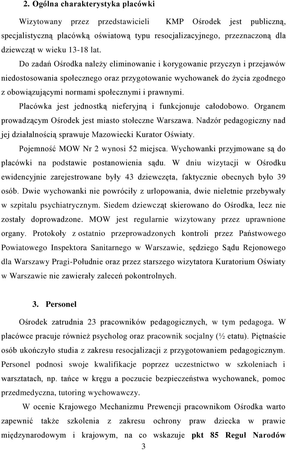 prawnymi. Placówka jest jednostką nieferyjną i funkcjonuje całodobowo. Organem prowadzącym Ośrodek jest miasto stołeczne Warszawa.