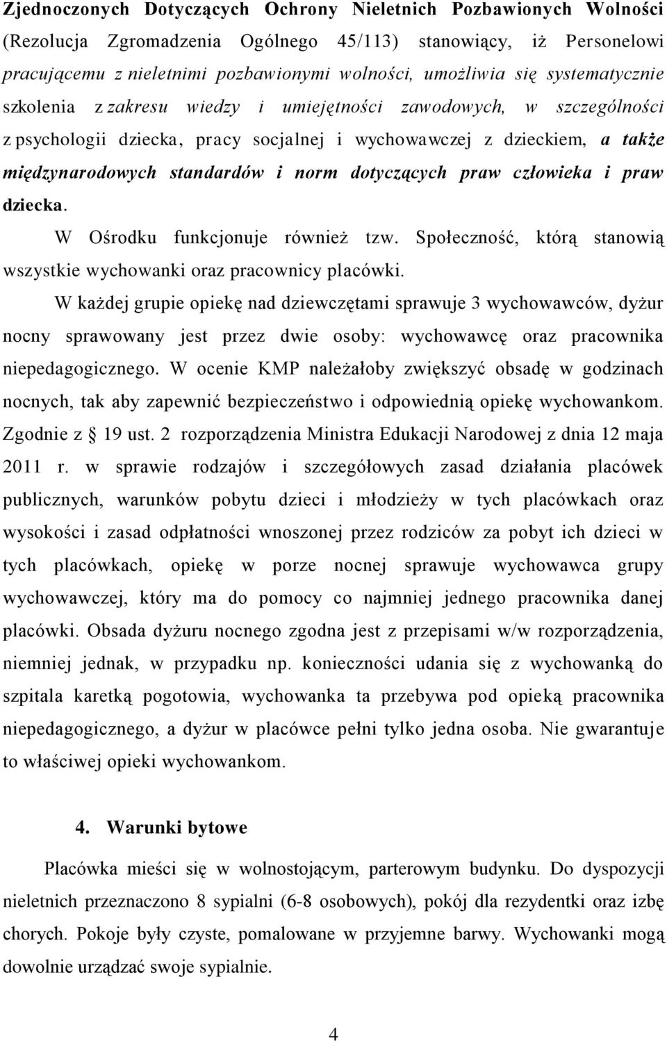 dotyczących praw człowieka i praw dziecka. W Ośrodku funkcjonuje również tzw. Społeczność, którą stanowią wszystkie wychowanki oraz pracownicy placówki.