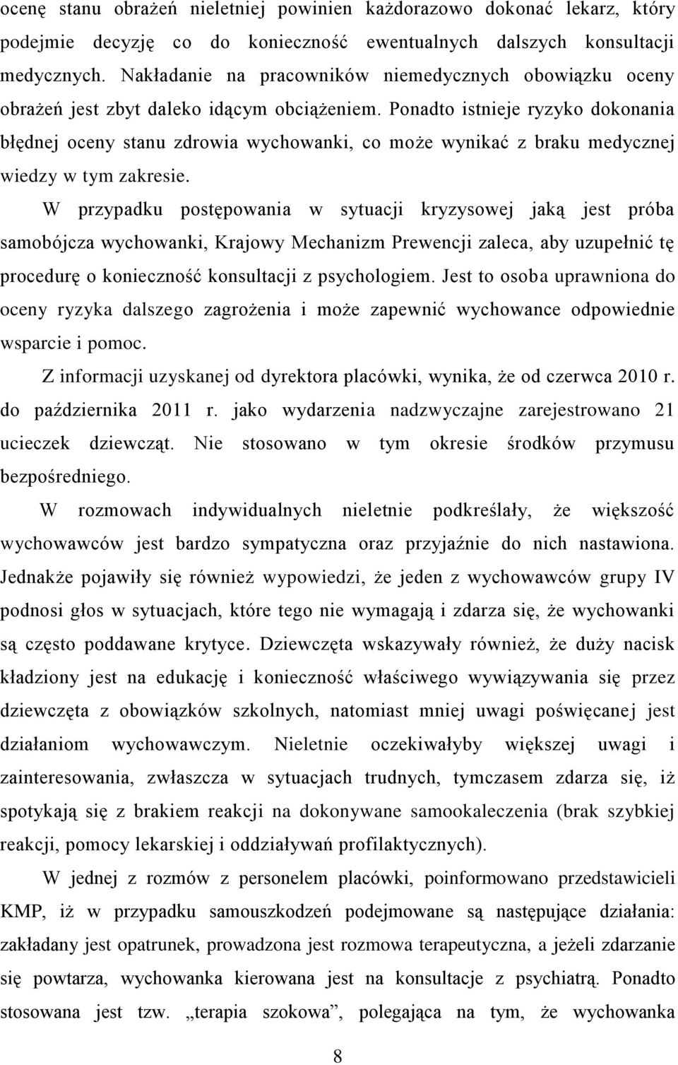 Ponadto istnieje ryzyko dokonania błędnej oceny stanu zdrowia wychowanki, co może wynikać z braku medycznej wiedzy w tym zakresie.