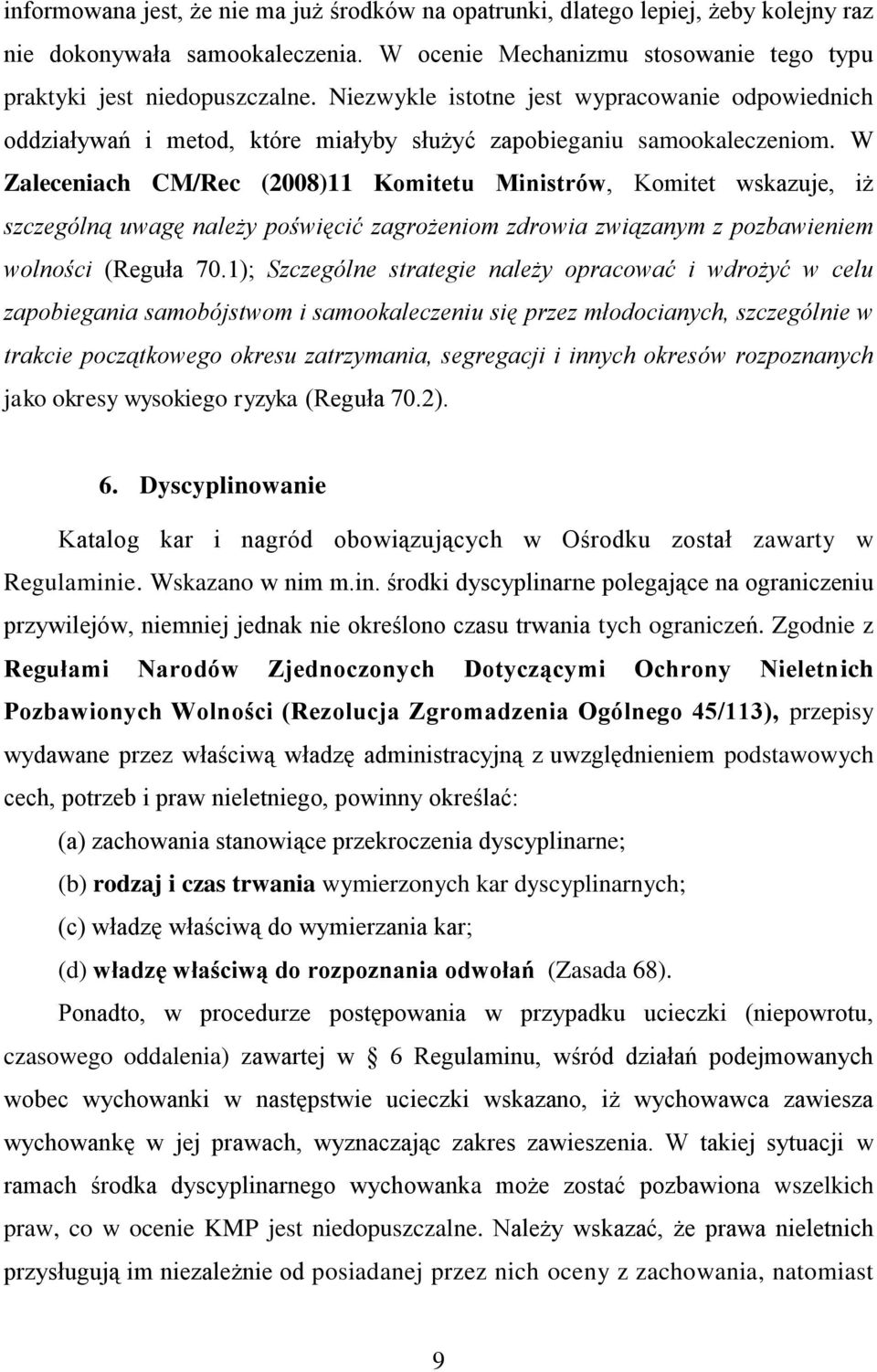 W Zaleceniach CM/Rec (2008)11 Komitetu Ministrów, Komitet wskazuje, iż szczególną uwagę należy poświęcić zagrożeniom zdrowia związanym z pozbawieniem wolności (Reguła 70.