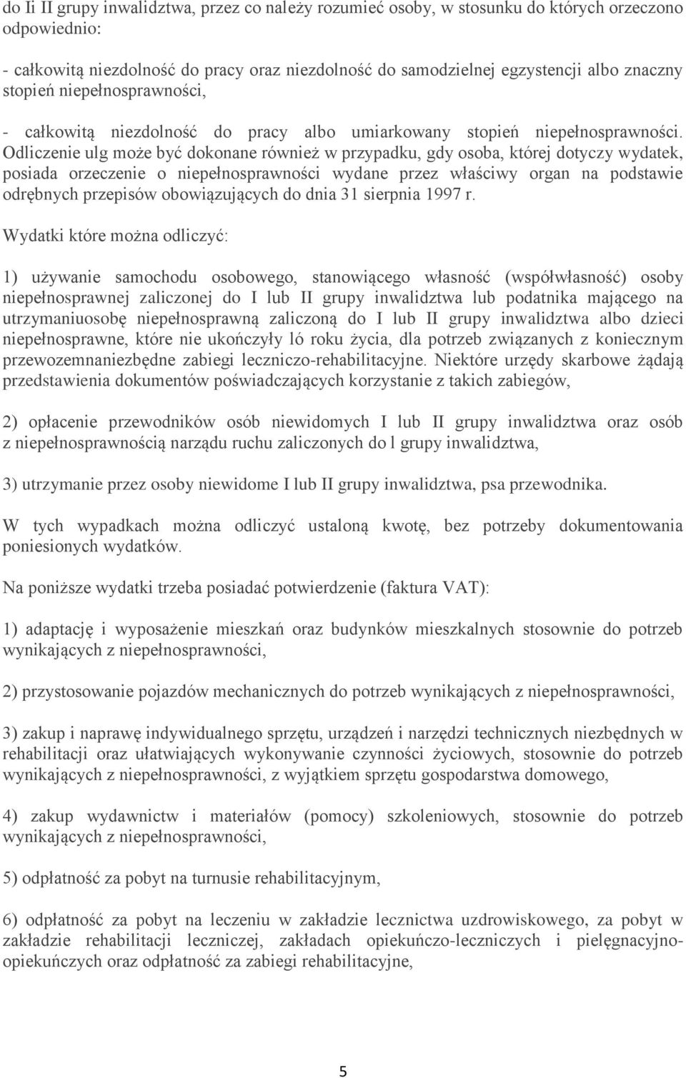 Odliczenie ulg może być dokonane również w przypadku, gdy osoba, której dotyczy wydatek, posiada orzeczenie o niepełnosprawności wydane przez właściwy organ na podstawie odrębnych przepisów