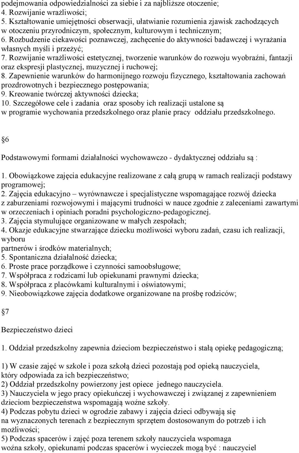 Rozbudzenie ciekawości poznawczej, zachęcenie do aktywności badawczej i wyrażania własnych myśli i przeżyć; 7.