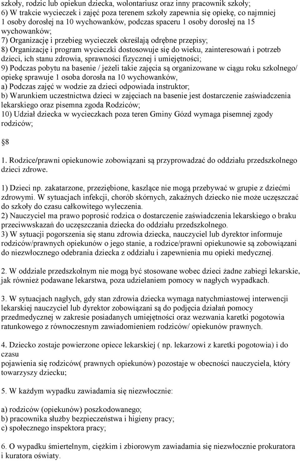 potrzeb dzieci, ich stanu zdrowia, sprawności fizycznej i umiejętności; 9) Podczas pobytu na basenie / jeżeli takie zajęcia są organizowane w ciągu roku szkolnego/ opiekę sprawuje 1 osoba dorosła na