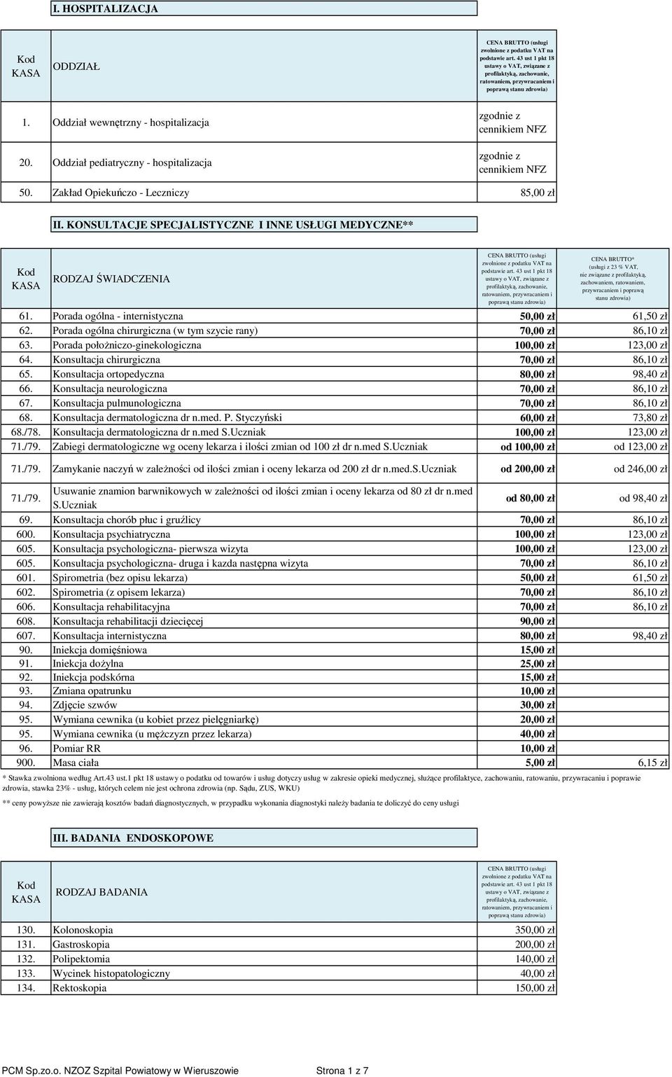 KONSULTACJE SPECJALISTYCZNE I INNE USŁUGI MEDYCZNE** RODZAJ ŚWIADCZENIA CENA BRUTTO* (usługi z 23 % VAT, nie związane z profilaktyką, zachowaniem, ratowaniem, 61.