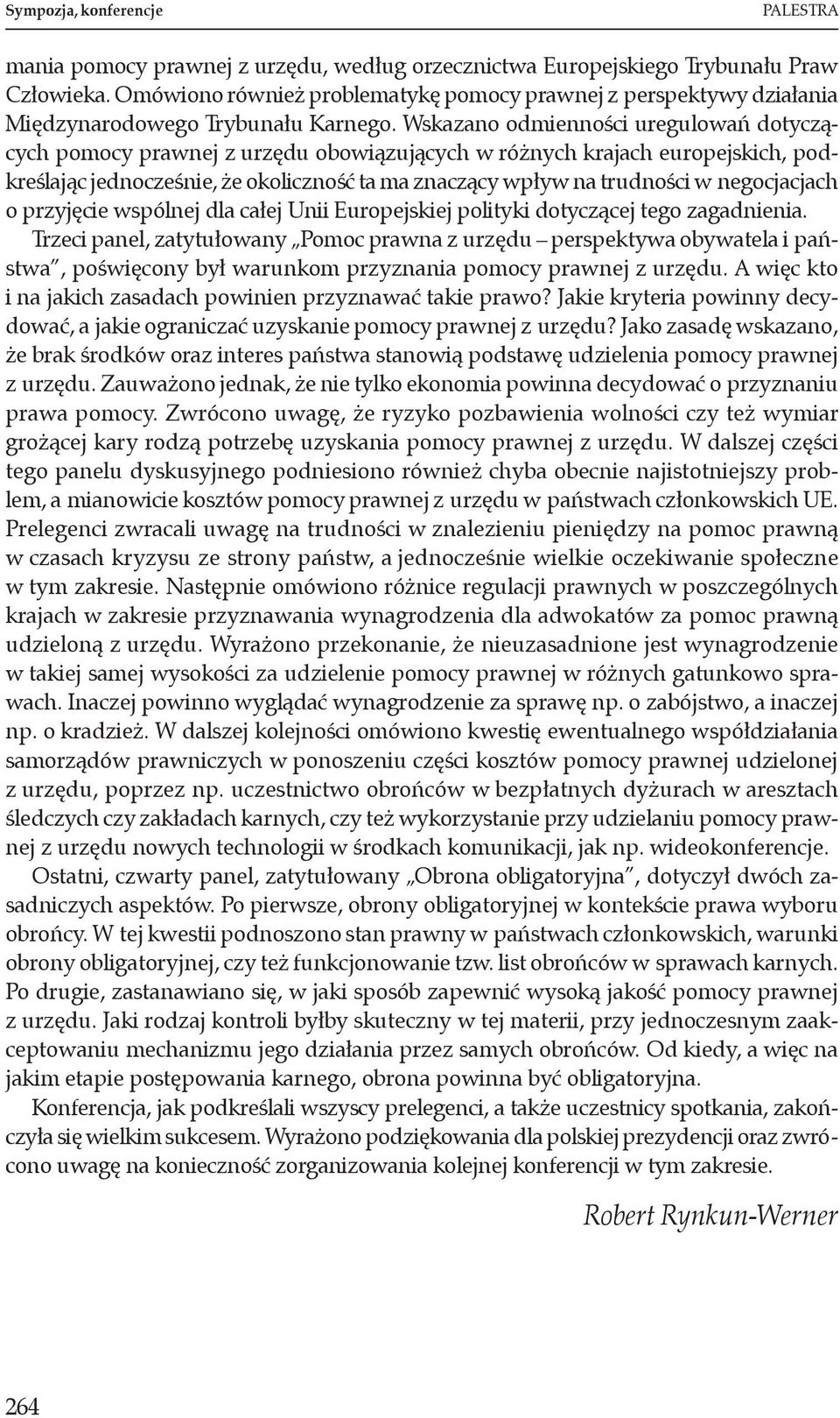 Wskazano odmienności uregulowań dotyczących pomocy prawnej z urzędu obowiązujących w różnych krajach europejskich, podkreślając jednocześnie, że okoliczność ta ma znaczący wpływ na trudności w