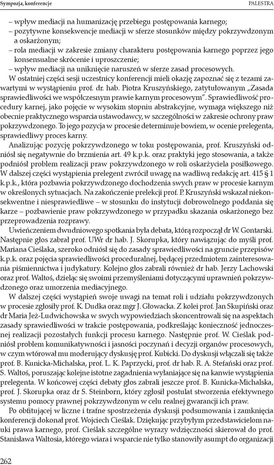 W ostatniej części sesji uczestnicy konferencji mieli okazję zapoznać się z tezami zawartymi w wystąpieniu prof. dr. hab.