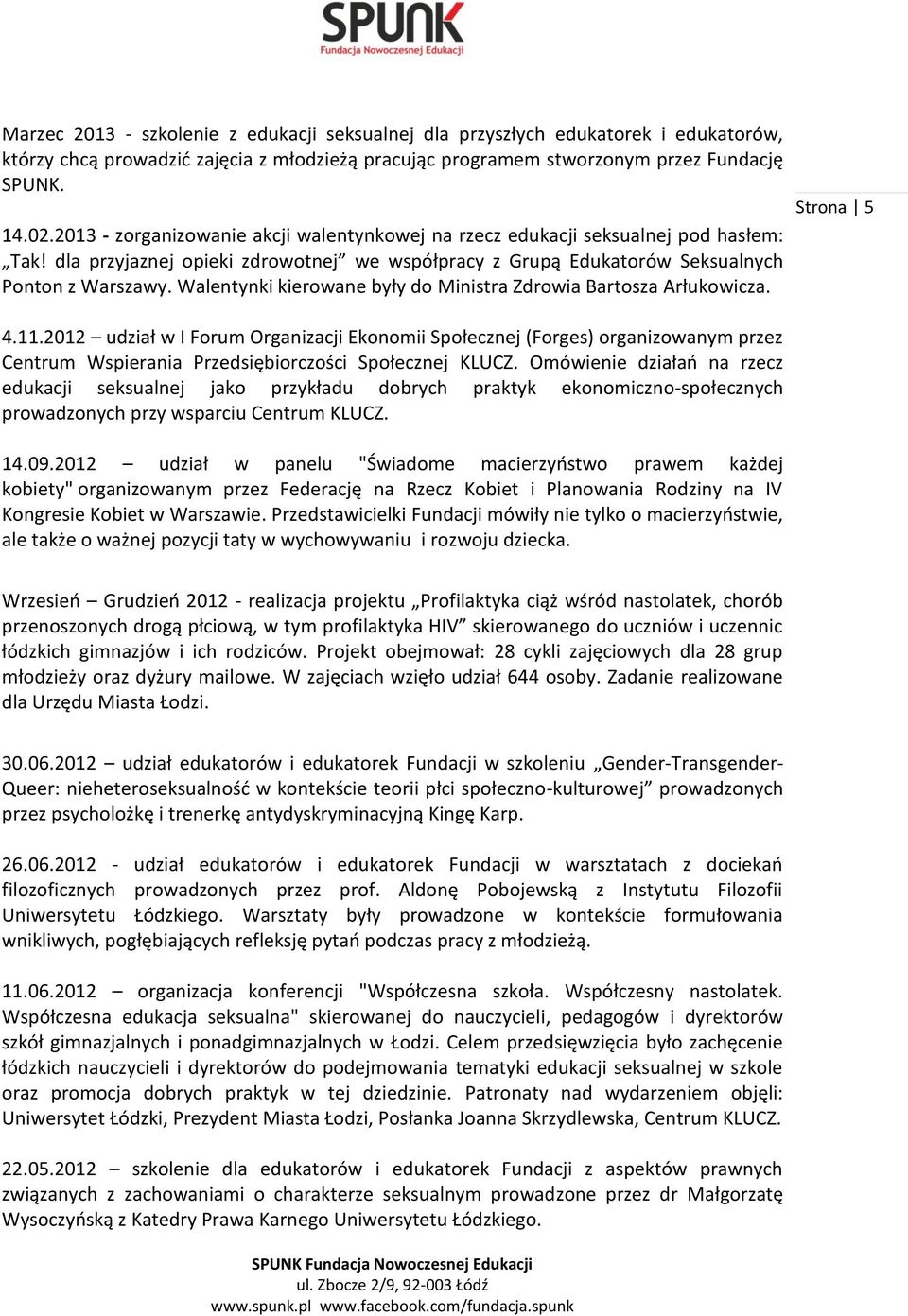 2012 udział w I Forum Organizacji Ekonomii Społecznej (Forges) organizowanym przez Centrum Wspierania Przedsiębiorczości Społecznej KLUCZ.