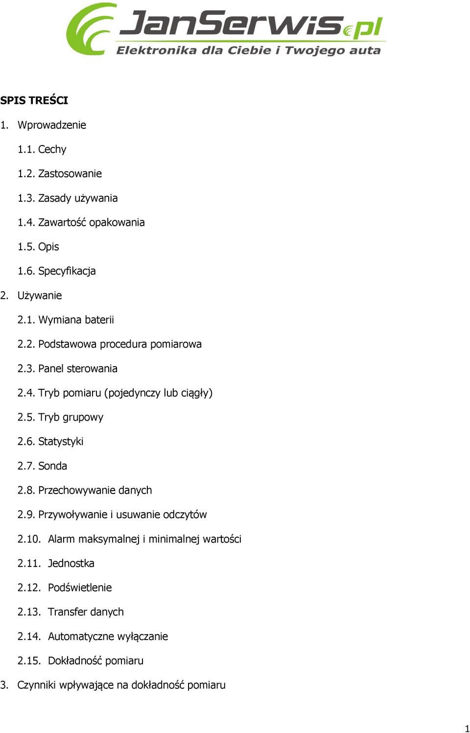 Statystyki 2.7. Sonda 2.8. Przechowywanie danych 2.9. Przywoływanie i usuwanie odczytów 2.10. Alarm maksymalnej i minimalnej wartości 2.11.