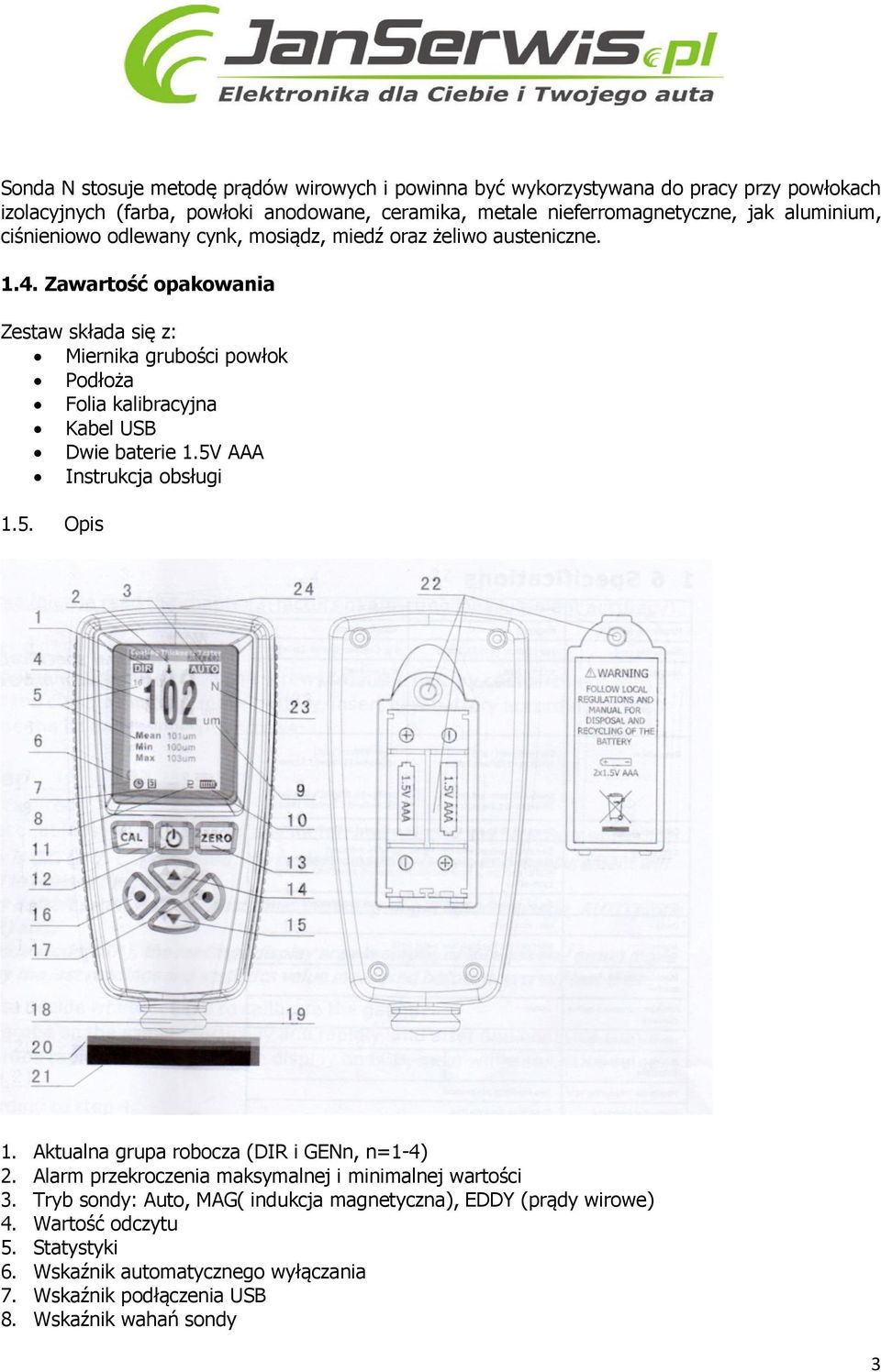 Zawartość opakowania Zestaw składa się z: Miernika grubości powłok Podłoża Folia kalibracyjna Kabel USB Dwie baterie 1.5V AAA Instrukcja obsługi 1.5. Opis 1.