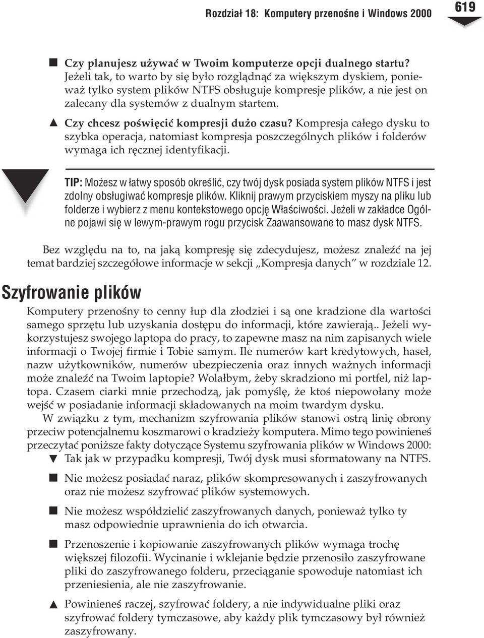 Czy chcesz poœwiêciæ kompresji du o czasu? Kompresja ca³ego dysku to szybka operacja, natomiast kompresja poszczególnych plików i folderów wymaga ich rêcznej identyfikacji.