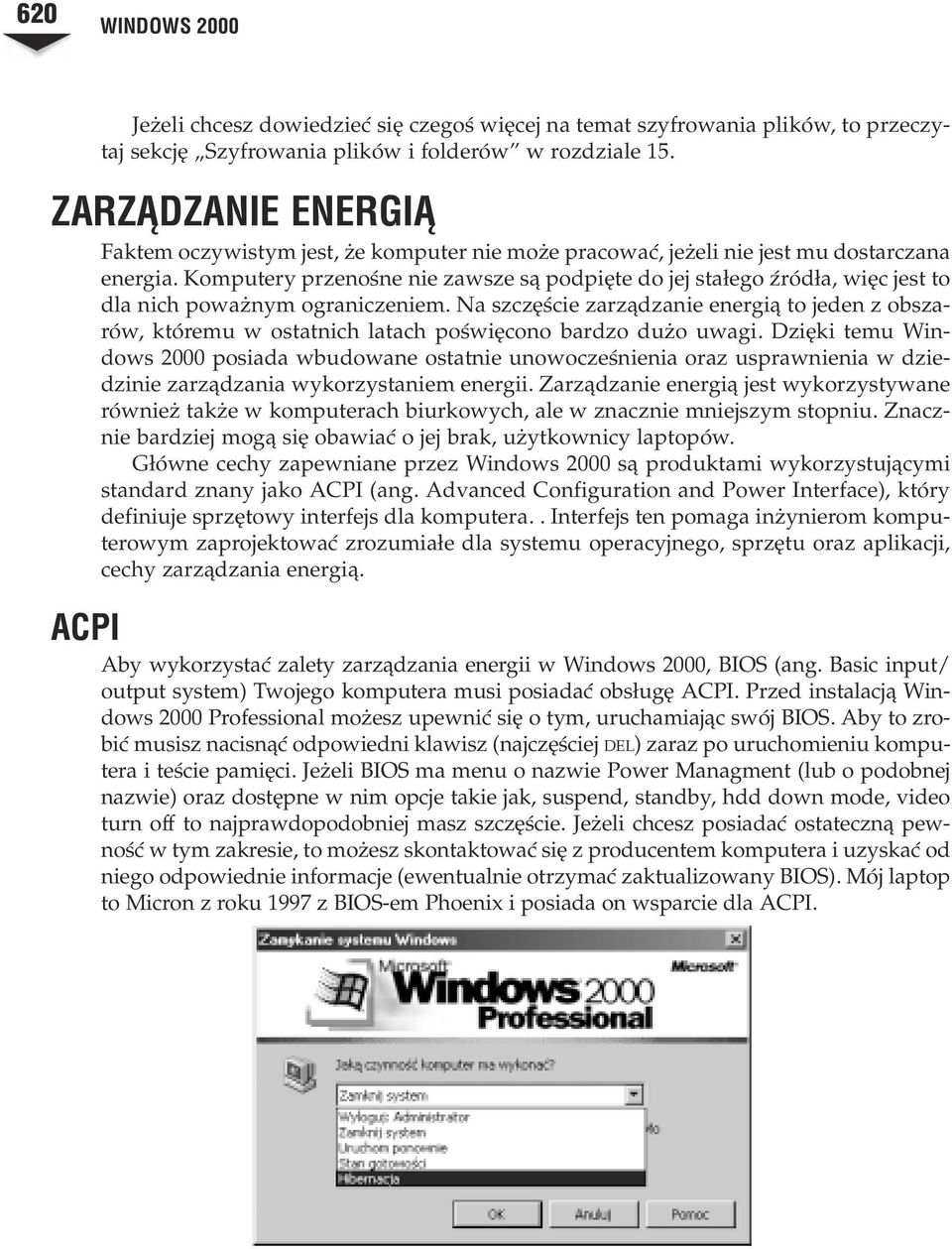 Komputery przenoœne nie zawsze s¹ podpiête do jej sta³ego Ÿród³a, wiêc jest to dla nich powa nym ograniczeniem.