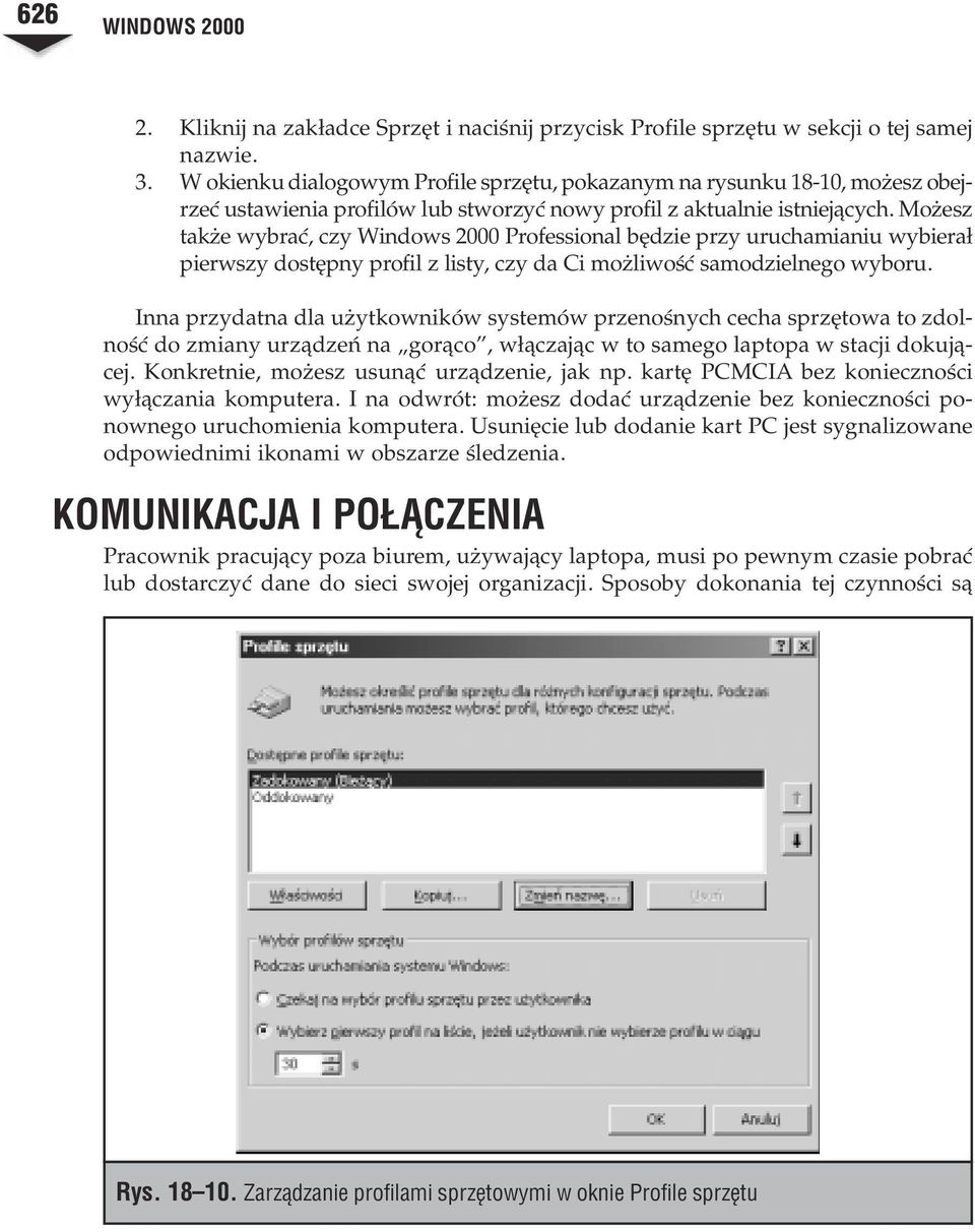 Mo esz tak e wybraæ, czy Windows 2000 Professional bêdzie przy uruchamianiu wybiera³ pierwszy dostêpny profil z listy, czy da Ci mo liwoœæ samodzielnego wyboru.