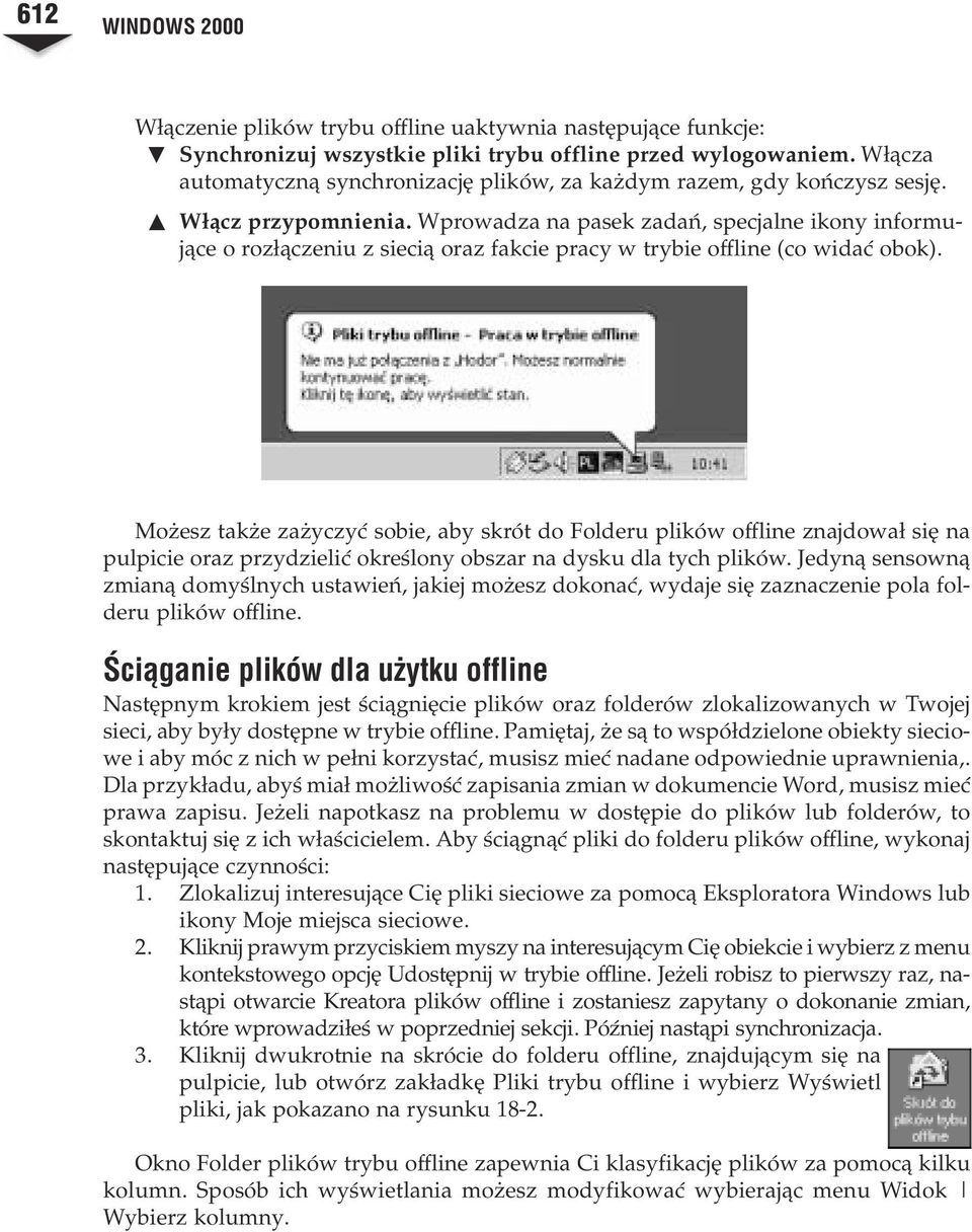 Wprowadza na pasek zadañ, specjalne ikony informuj¹ce o roz³¹czeniu z sieci¹ oraz fakcie pracy w trybie offline (co widaæ obok).