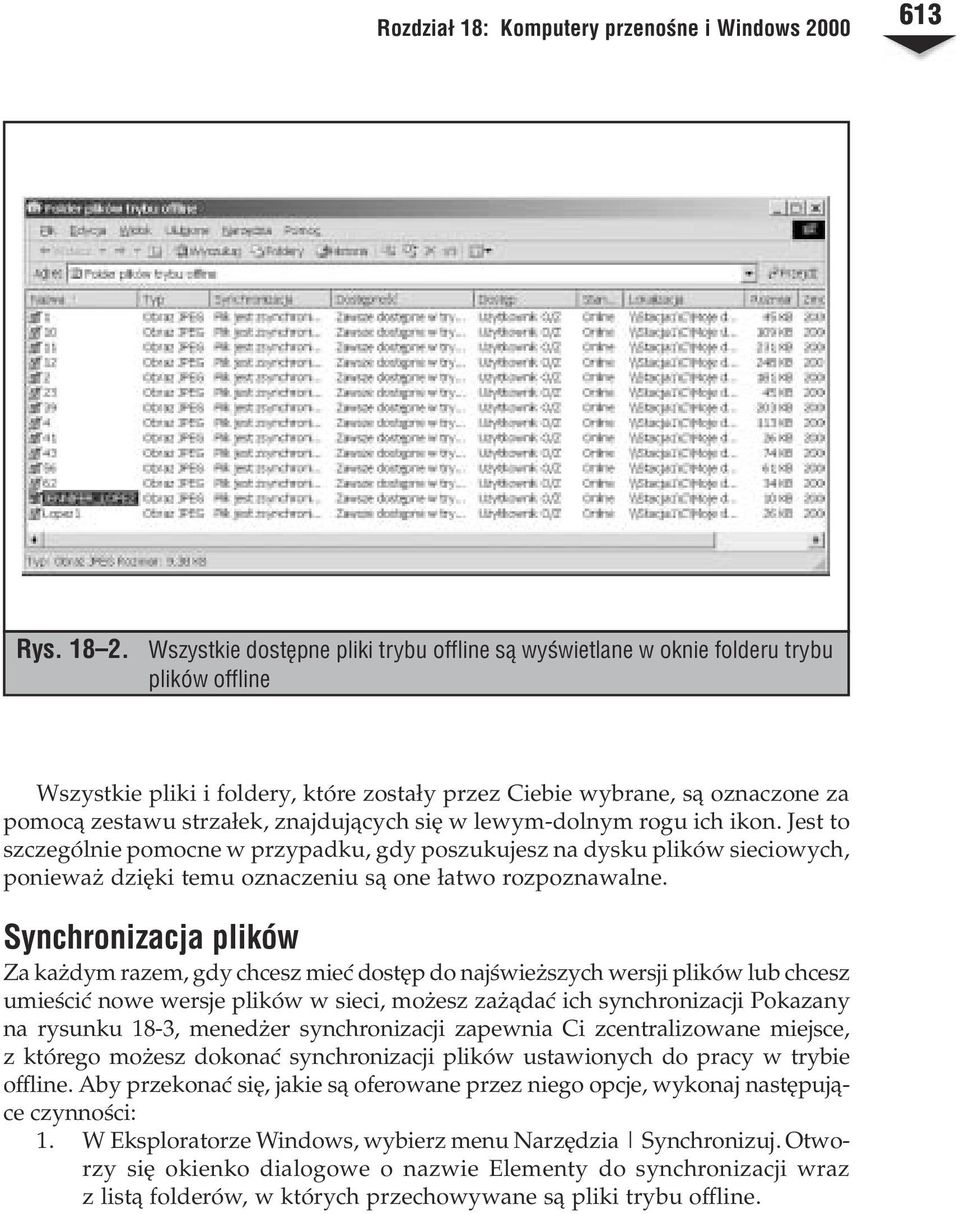 znajduj¹cych siê w lewym-dolnym rogu ich ikon. Jest to szczególnie pomocne w przypadku, gdy poszukujesz na dysku plików sieciowych, poniewa dziêki temu oznaczeniu s¹ one ³atwo rozpoznawalne.