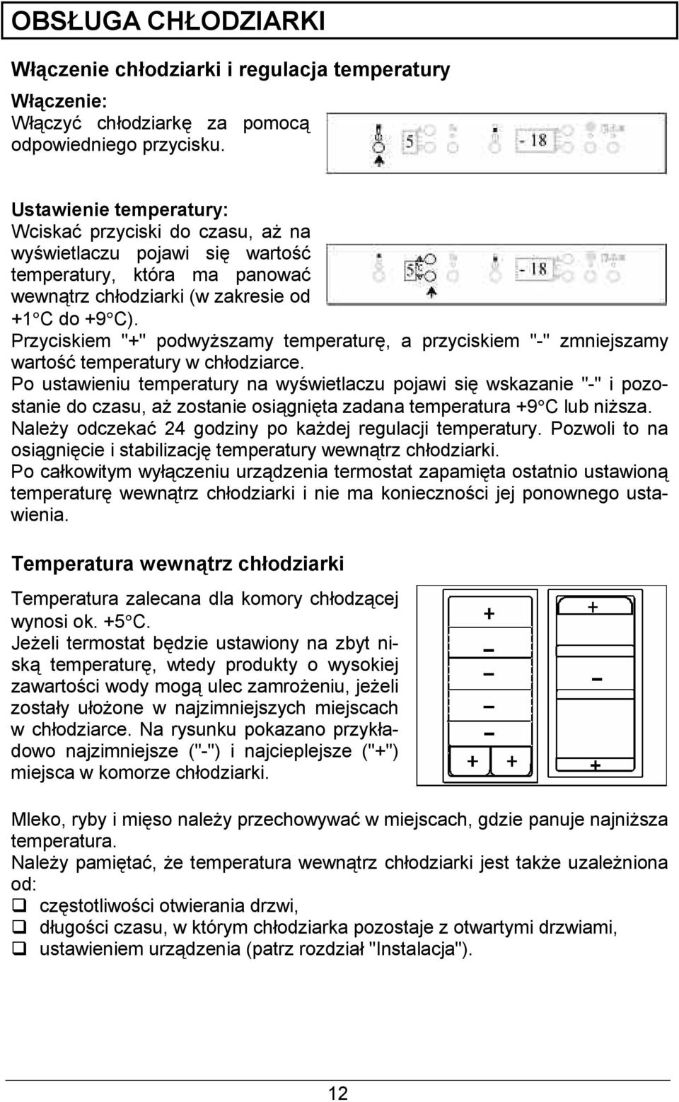 Przyciskiem "+" podwyszamy temperatur, a przyciskiem "-" zmniejszamy warto' temperatury w chodziarce.