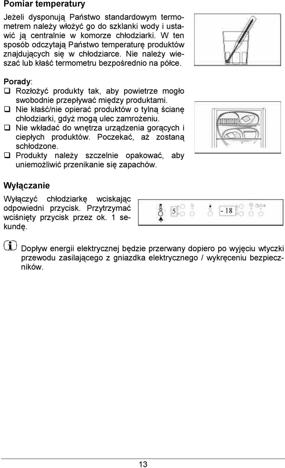 Porady: Rozoy produkty tak, aby powietrze mogo swobodnie przepywa midzy produktami. Nie ka'/nie opiera produktów o tyln 'cian chodziarki, gdy mog ulec zamroeniu.