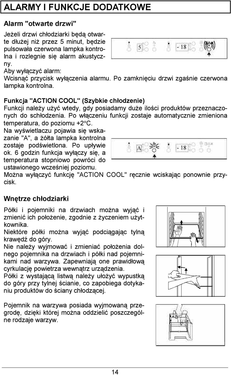 Funkcja "ACTION COOL" (Szybkie chaodzenie) Funkcji naley uy wtedy, gdy posiadamy due ilo'ci produktów przeznaczonych do schodzenia.