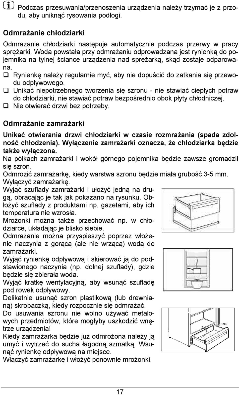 Rynienk naley regularnie my, aby nie dopu'ci do zatkania si przewodu odpywowego.