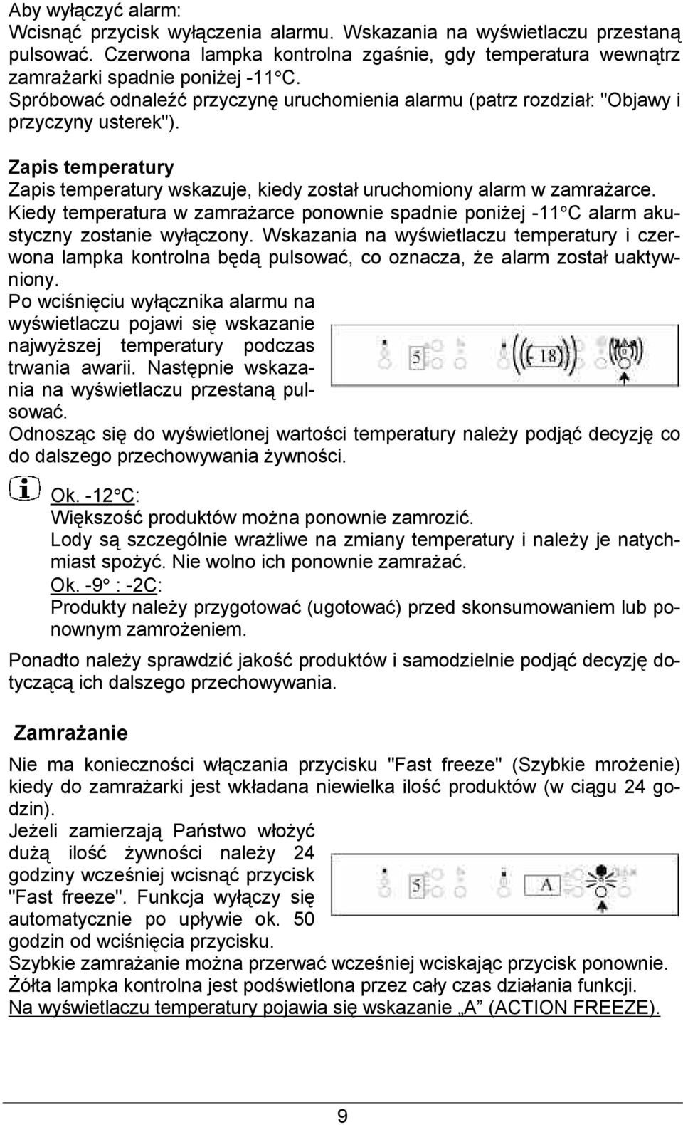 Kiedy temperatura w zamraarce ponownie spadnie poniej -11 C alarm akustyczny zostanie wyczony.