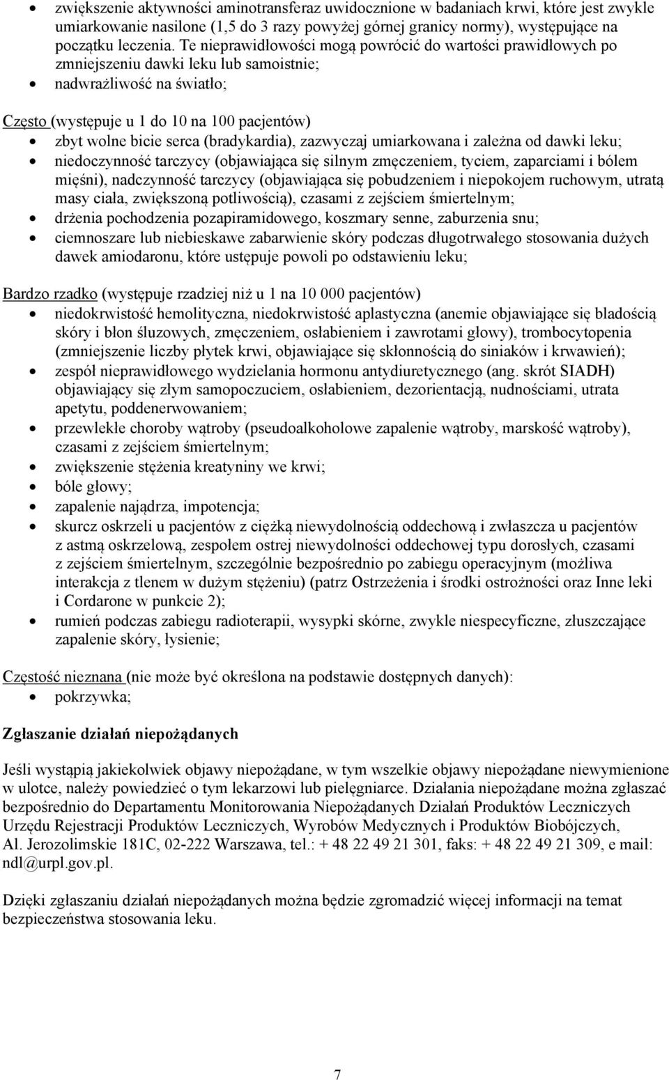 (bradykardia), zazwyczaj umiarkowana i zależna od dawki leku; niedoczynność tarczycy (objawiająca się silnym zmęczeniem, tyciem, zaparciami i bólem mięśni), nadczynność tarczycy (objawiająca się