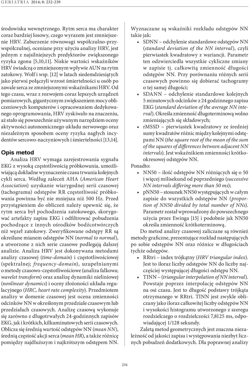 Niskie wartości wskaźników HRV świadczą o zmniejszonym wpływie AUN na rytm zatokowy. Wolf i wsp.