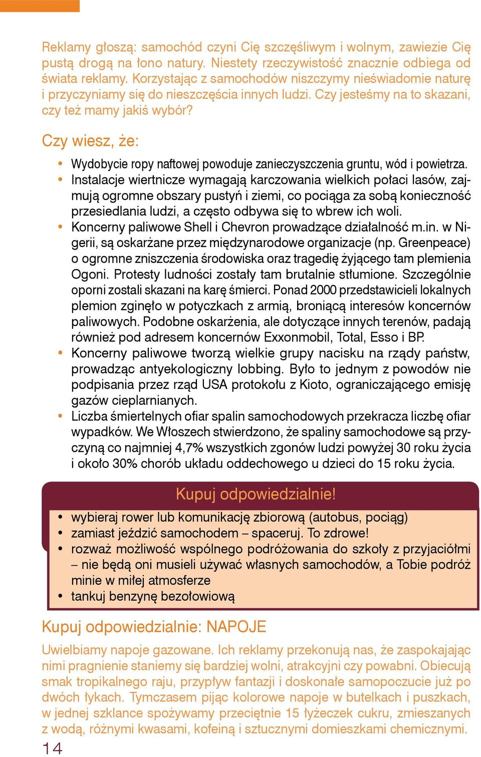 Czy wiesz, że: 14 Wydobycie ropy naftowej powoduje zanieczyszczenia gruntu, wód i powietrza.