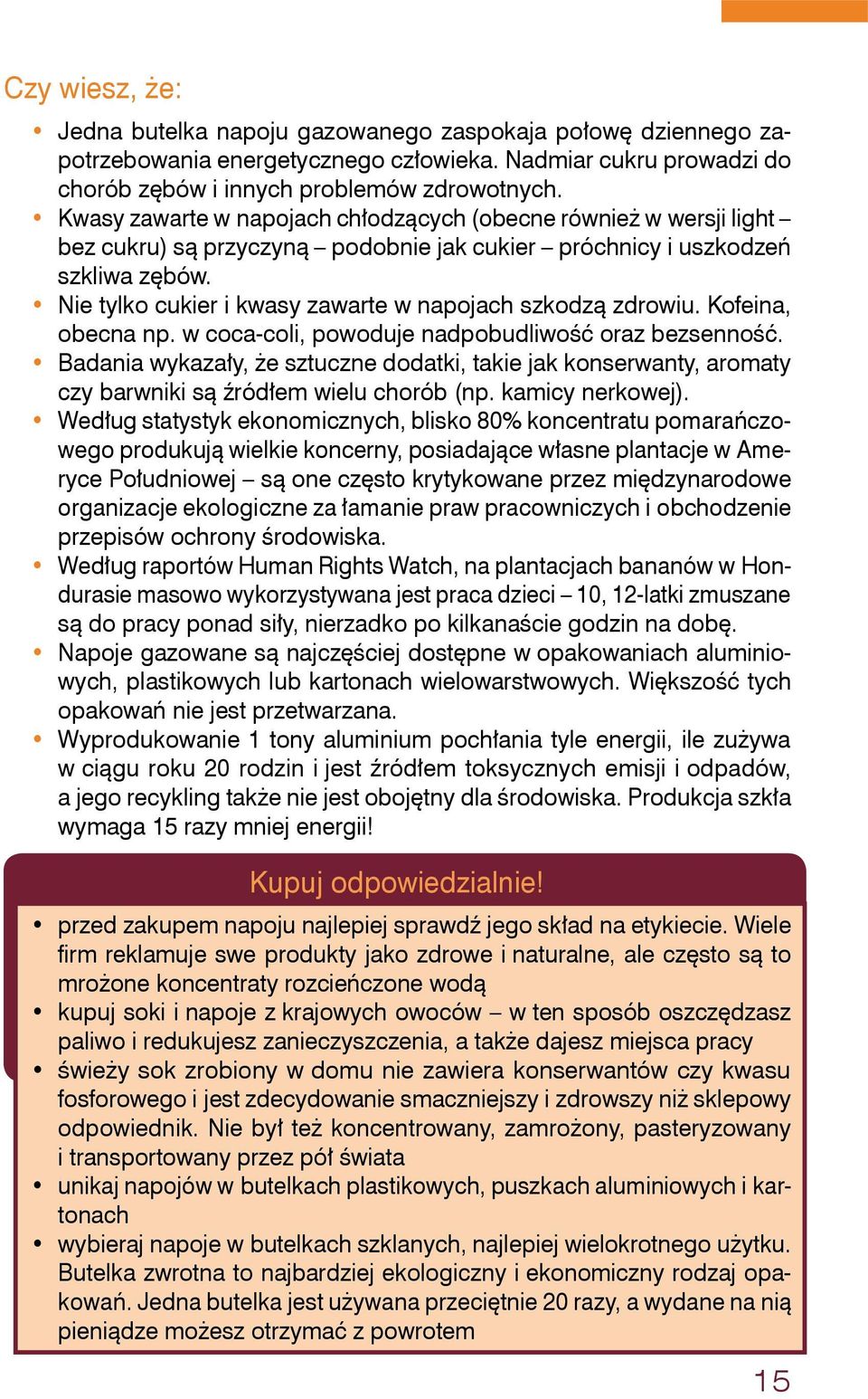 Nie tylko cukier i kwasy zawarte w napojach szkodzą zdrowiu. Kofeina, obecna np. w coca-coli, powoduje nadpobudliwość oraz bezsenność.