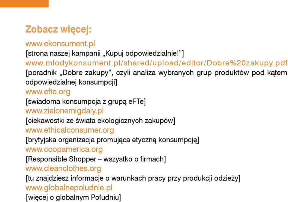 zielonemigdaly.pl [ciekawostki ze świata ekologicznych zakupów] www.ethicalconsumer.org [brytyjska organizacja promująca etyczną konsumpcję] www.coopamerica.