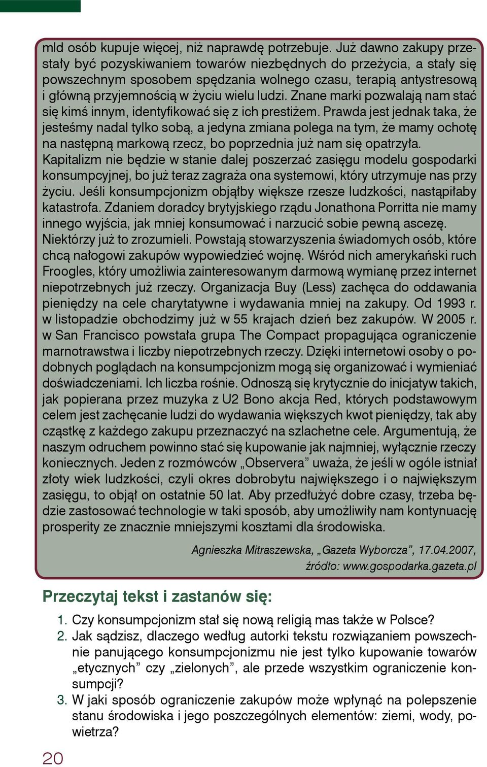 ludzi. Znane marki pozwalają nam stać się kimś innym, identyfikować się z ich prestiżem.