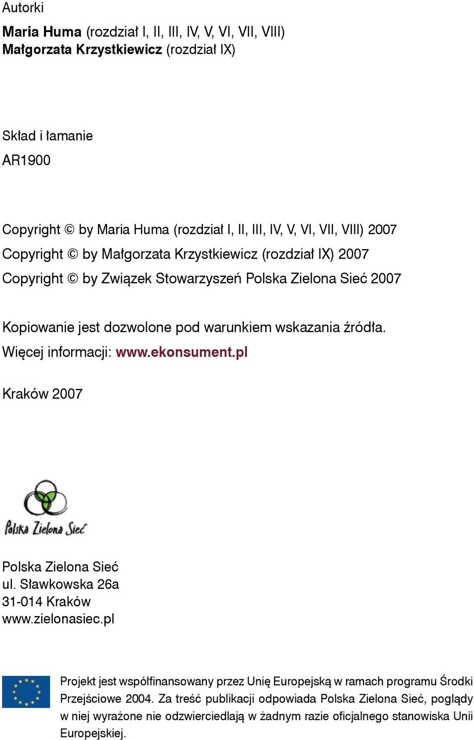 Więcej informacji: www.ekonsument.pl Kraków 2007 Polska Zielona Sieć ul. Sławkowska 26a 31-014 Kraków www.zielonasiec.