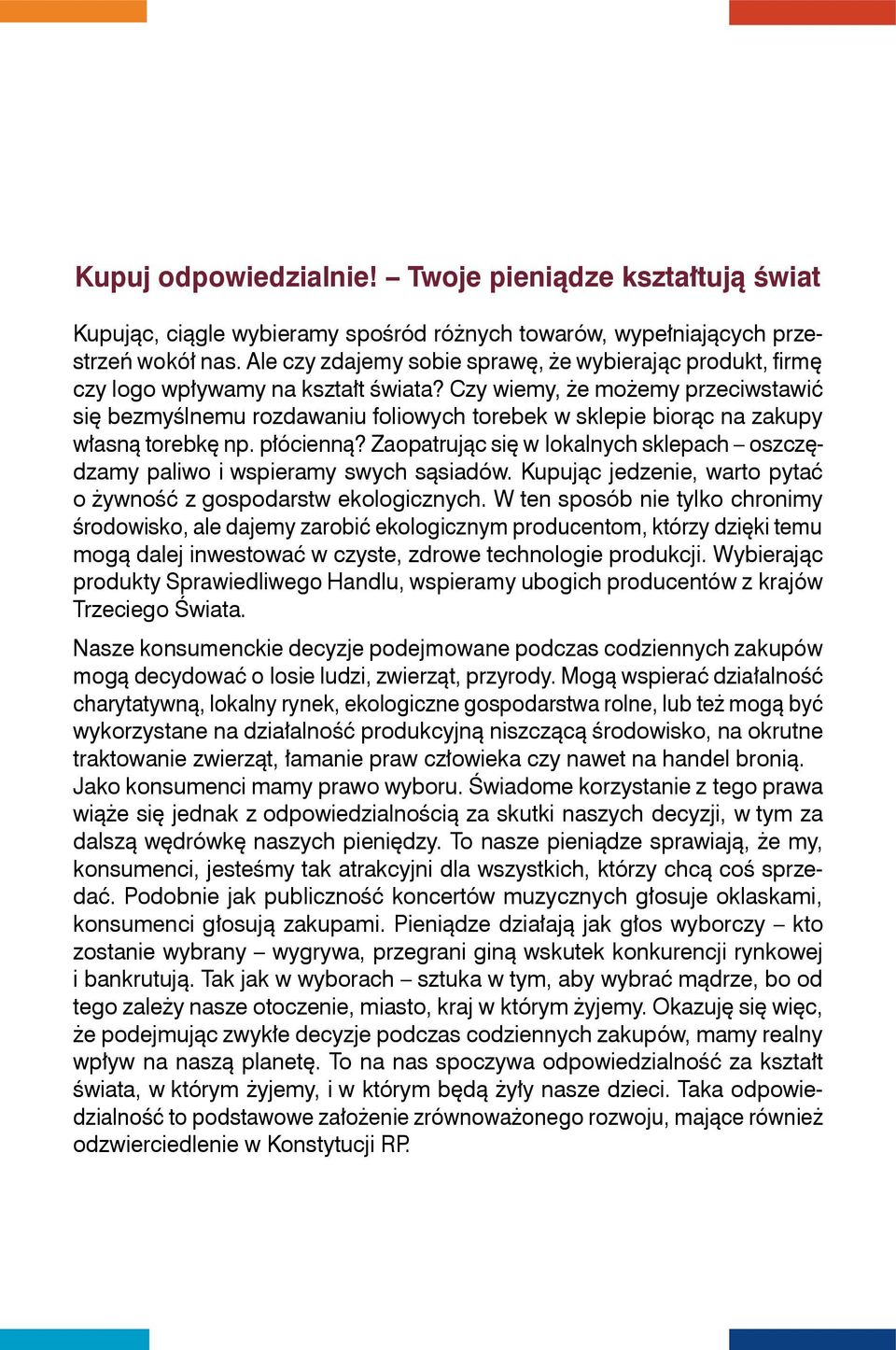 Czy wiemy, że możemy przeciwstawić się bezmyślnemu rozdawaniu foliowych torebek w sklepie biorąc na zakupy własną torebkę np. płócienną?