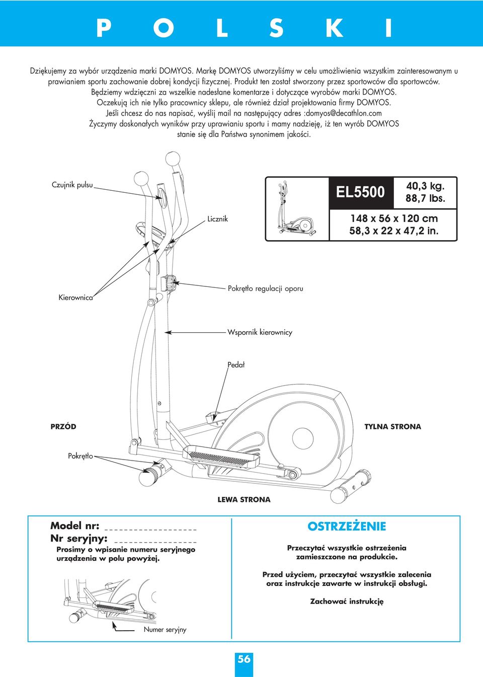 Oczekują ich nie tylko pracownicy sklepu, ale również dział projektowania firmy DOMYOS. Jeśli chcesz do nas napisać, wyślij mail na następujący adres :domyos@decathlon.