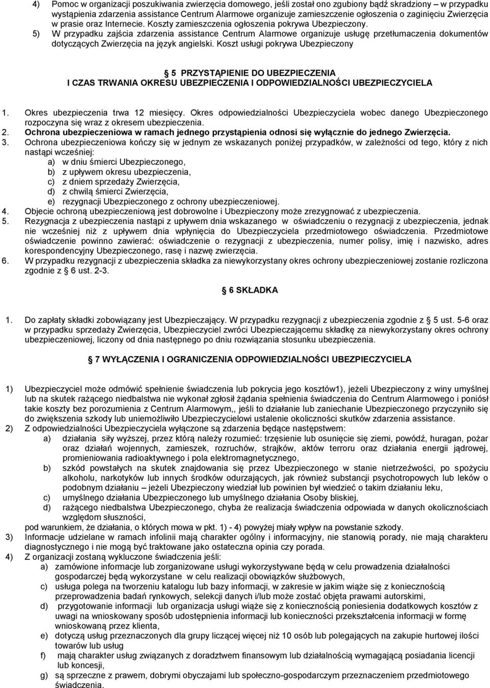 5) W przypadku zajścia zdarzenia assistance Centrum Alarmowe organizuje usługę przetłumaczenia dokumentów dotyczących Zwierzęcia na język angielski.