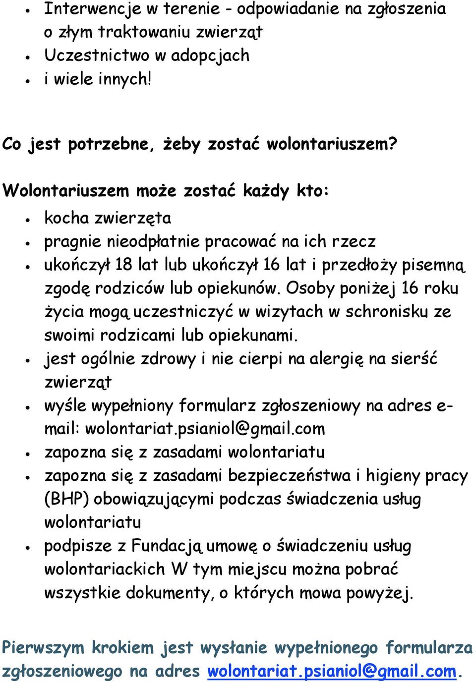 Osoby poniżej 16 roku życia mogą uczestniczyć w wizytach w schronisku ze swoimi rodzicami lub opiekunami.