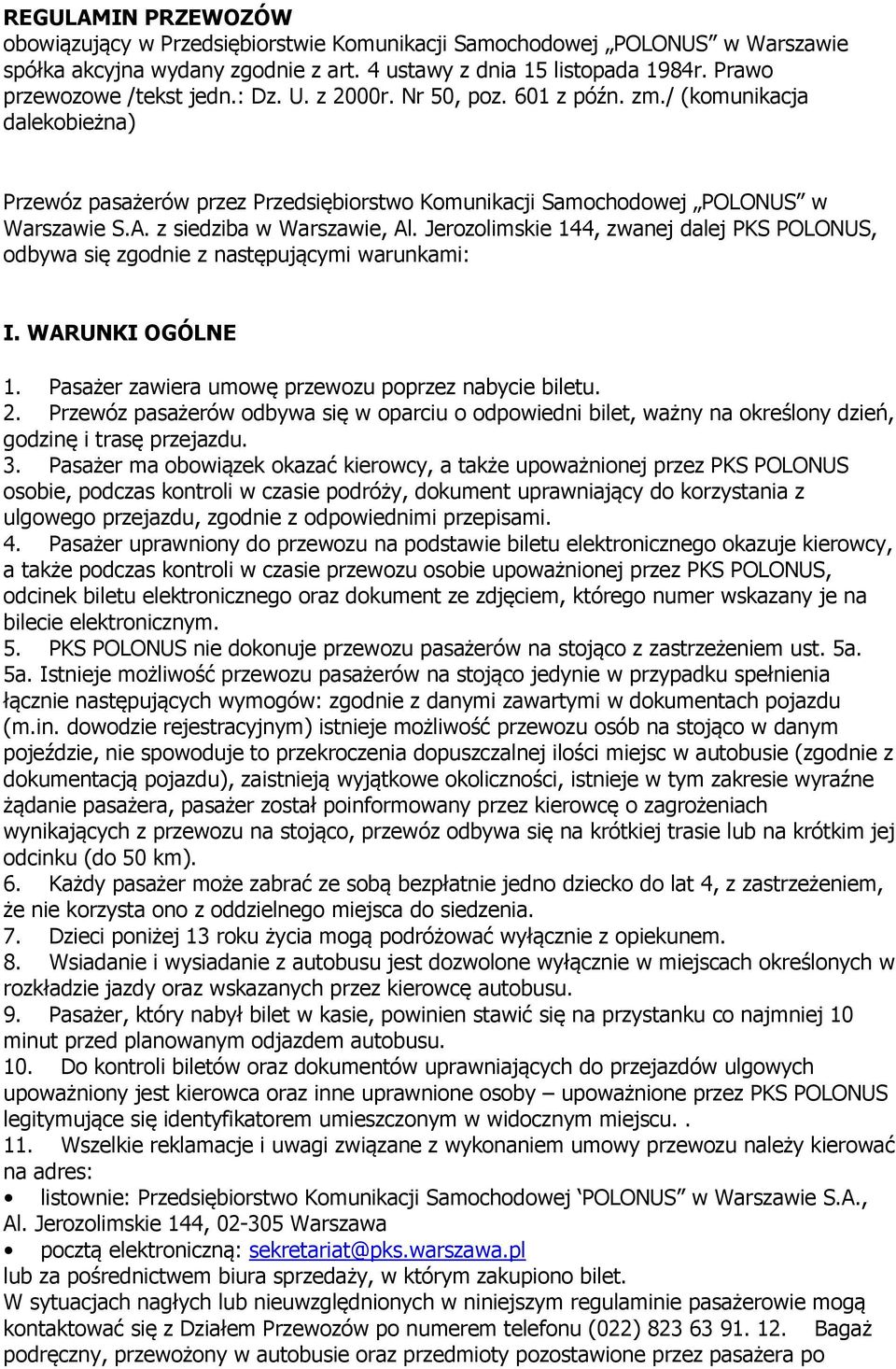 Jerozolimskie 144, zwanej dalej PKS POLONUS, odbywa się zgodnie z następującymi warunkami: I. WARUNKI OGÓLNE 1. Pasażer zawiera umowę przewozu poprzez nabycie biletu. 2.