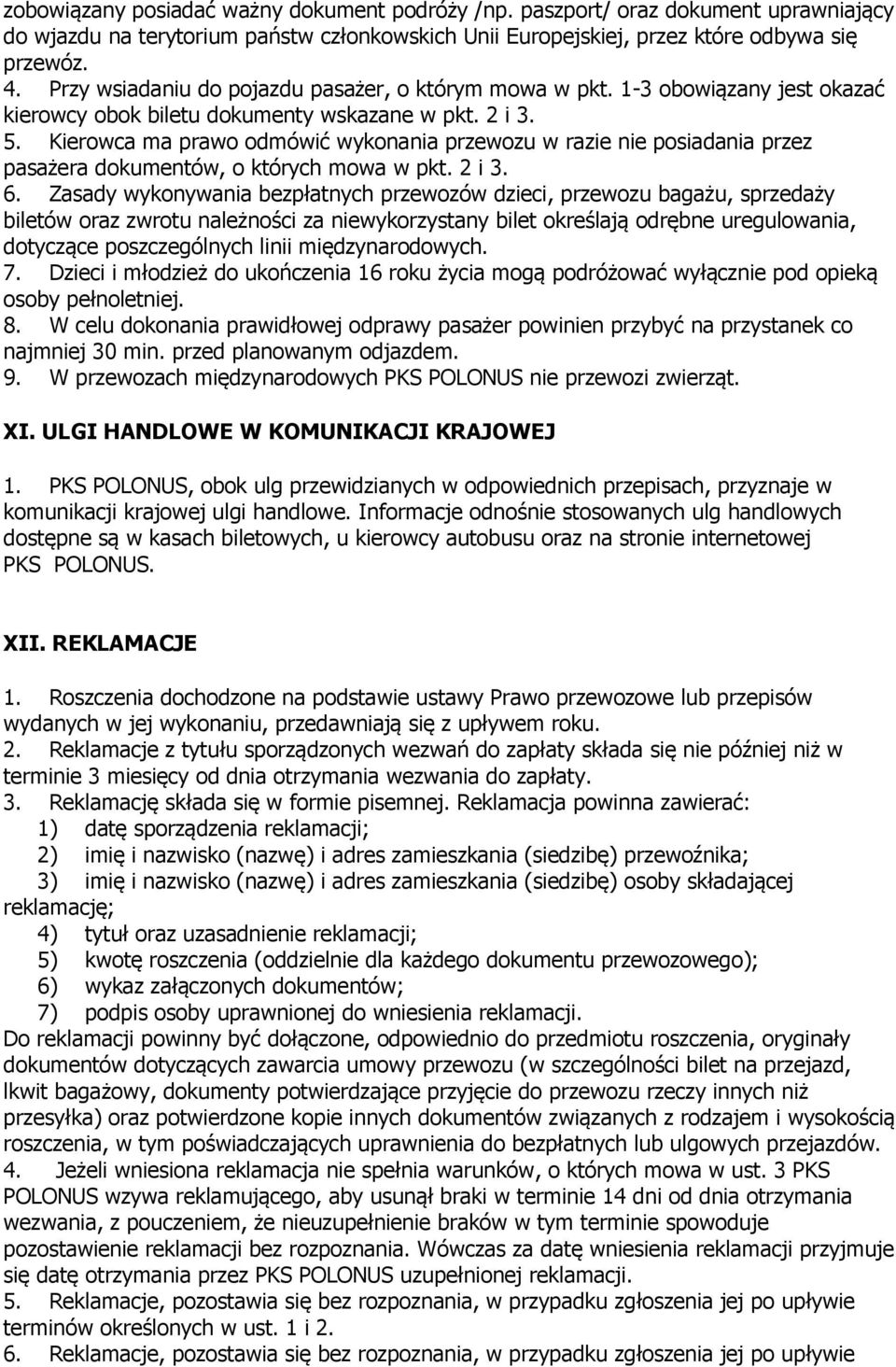 Kierowca ma prawo odmówić wykonania przewozu w razie nie posiadania przez pasażera dokumentów, o których mowa w pkt. 2 i 3. 6.