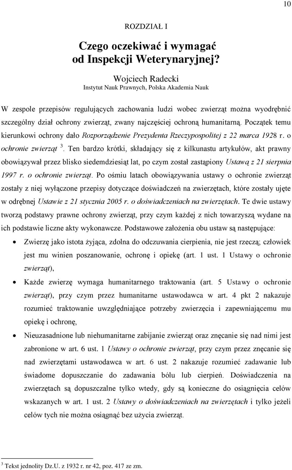 ochroną humanitarną. Początek temu kierunkowi ochrony dało Rozporządzenie Prezydenta Rzeczypospolitej z 22 marca 1928 r. o ochronie zwierząt 3.