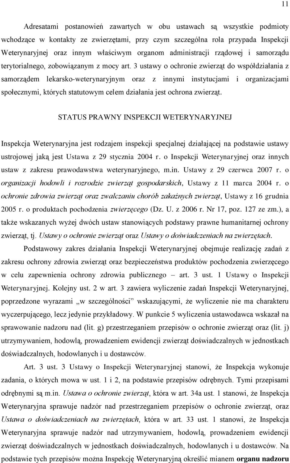 3 ustawy o ochronie zwierząt do współdziałania z samorządem lekarsko-weterynaryjnym oraz z innymi instytucjami i organizacjami społecznymi, których statutowym celem działania jest ochrona zwierząt.