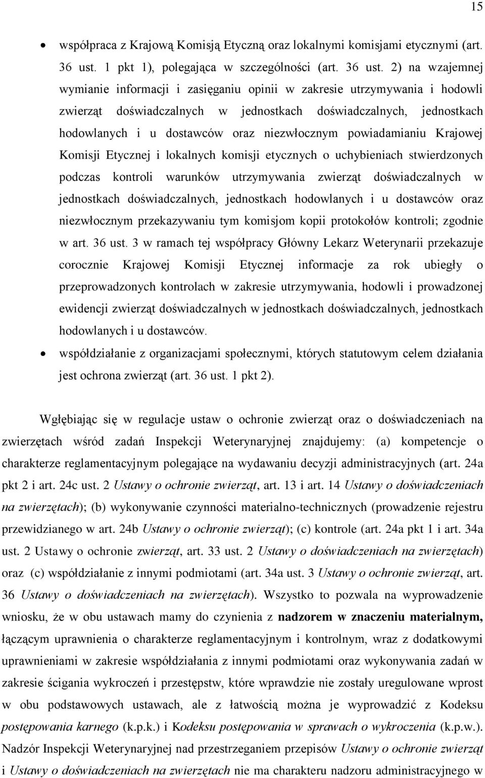 2) na wzajemnej wymianie informacji i zasięganiu opinii w zakresie utrzymywania i hodowli zwierząt doświadczalnych w jednostkach doświadczalnych, jednostkach hodowlanych i u dostawców oraz