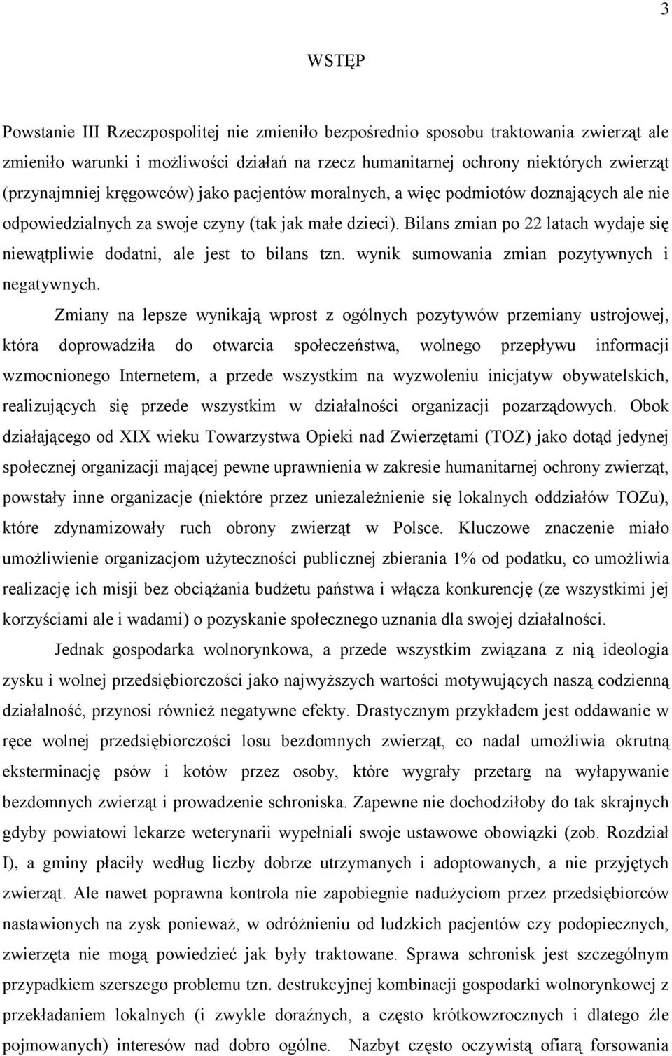 Bilans zmian po 22 latach wydaje się niewątpliwie dodatni, ale jest to bilans tzn. wynik sumowania zmian pozytywnych i negatywnych.