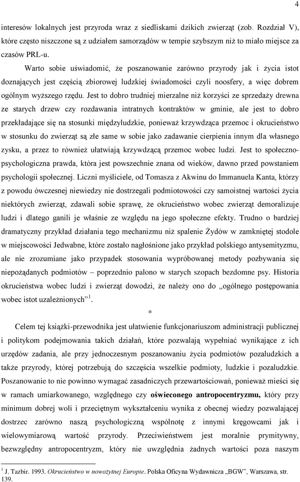 Jest to dobro trudniej mierzalne niż korzyści ze sprzedaży drewna ze starych drzew czy rozdawania intratnych kontraktów w gminie, ale jest to dobro przekładające się na stosunki międzyludzkie,